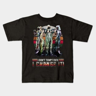 I Don't Tempt Fate, I Change It Kids T-Shirt